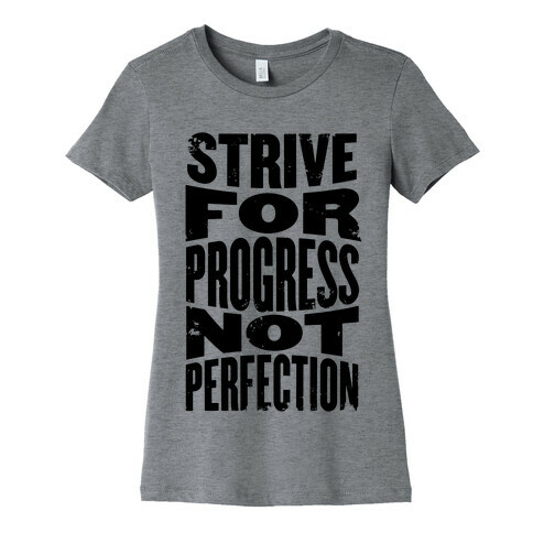Strive For Progress, Not Perfection Womens T-Shirt