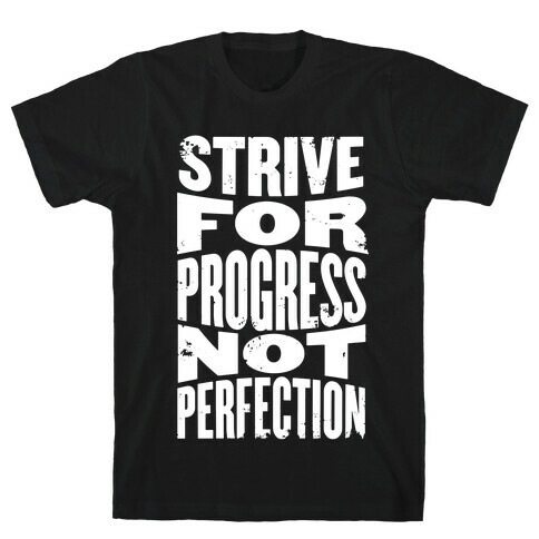 Strive For Progress, Not Perfection T-Shirt