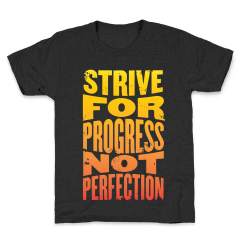 Strive For Progress, Not Perfection Kids T-Shirt