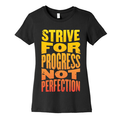 Strive For Progress, Not Perfection Womens T-Shirt