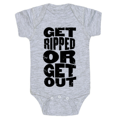 Get Ripped Or Get Out Baby One-Piece