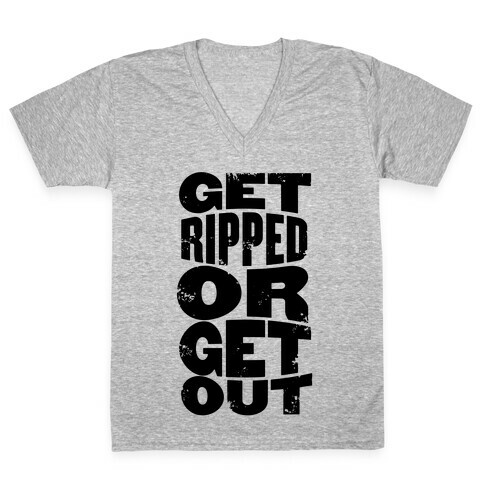 Get Ripped Or Get Out V-Neck Tee Shirt