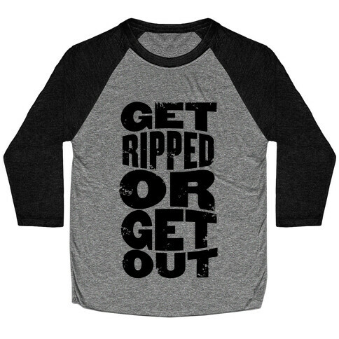 Get Ripped Or Get Out Baseball Tee