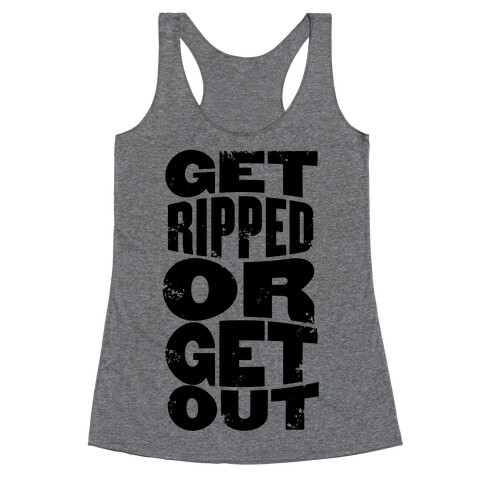 Get Ripped Or Get Out Racerback Tank Top