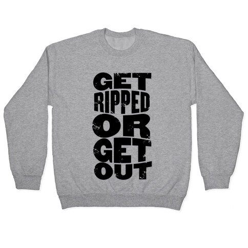 Get Ripped Or Get Out Pullover