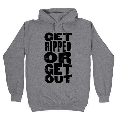 Get Ripped Or Get Out Hooded Sweatshirt