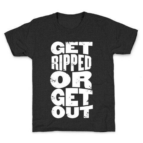Get Ripped Or Get Out Kids T-Shirt