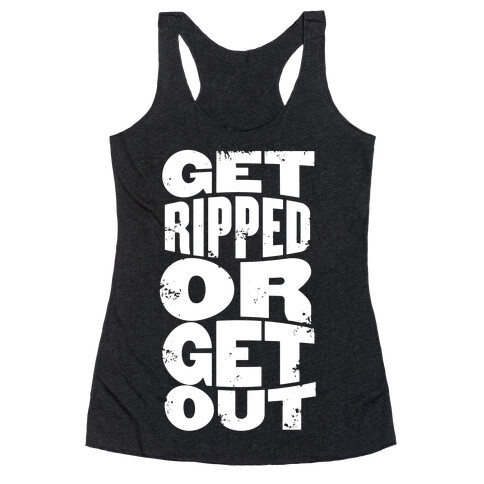 Get Ripped Or Get Out Racerback Tank Top