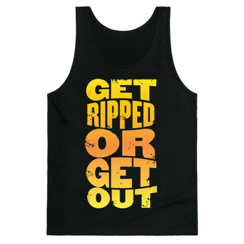 Get Ripped Or Get Out Tank Top