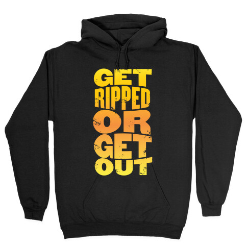 Get Ripped Or Get Out Hooded Sweatshirt