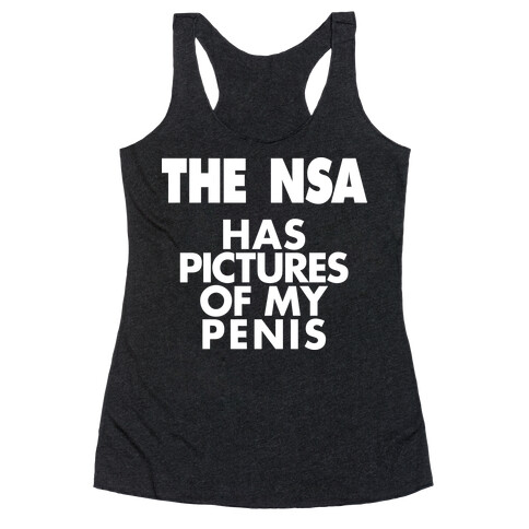 The NSA Has Pictures Of My Penis Racerback Tank Top
