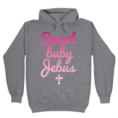 Sweet Baby Jebus Hooded Sweatshirt