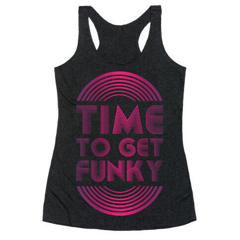 Time To Get Funky Racerback Tank Top