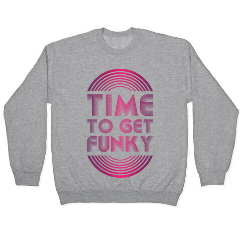 Time To Get Funky Pullover