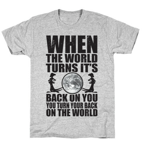 Turn Your Back On the World T-Shirt