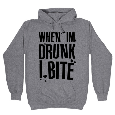 When I'm Drunk I Bite Hooded Sweatshirt