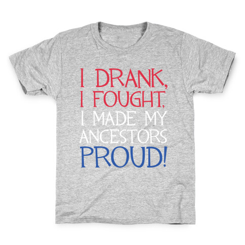 I Drank, I Fought, I Made My Ancestors Proud! Kids T-Shirt