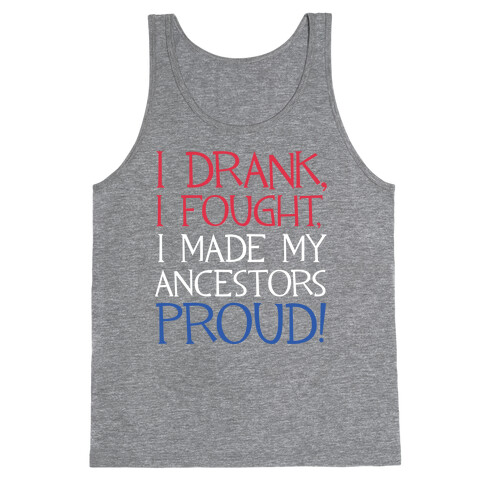 I Drank, I Fought, I Made My Ancestors Proud! Tank Top