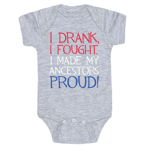 I Drank, I Fought, I Made My Ancestors Proud! Baby One-Piece