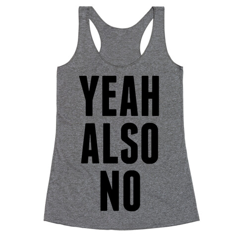 Yeah. Also No. Racerback Tank Top