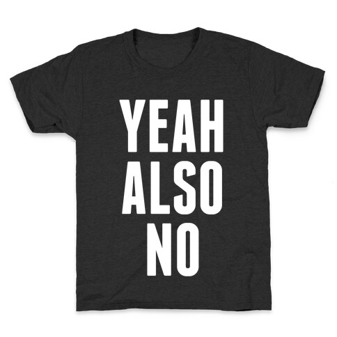 Yeah. Also No. Kids T-Shirt