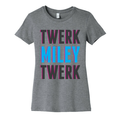 Twerk, Miley, Twerk Womens T-Shirt