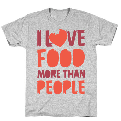 I Love Food More Than People  T-Shirt