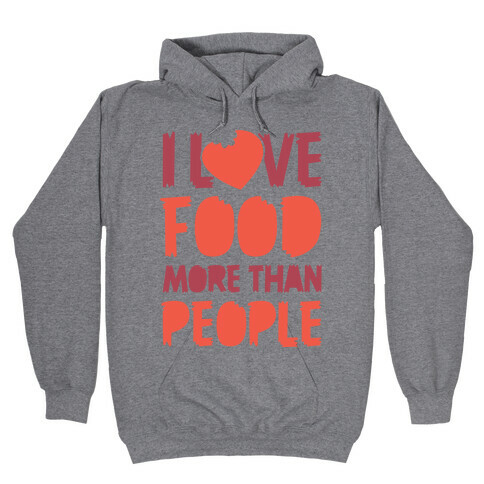 I Love Food More Than People  Hooded Sweatshirt