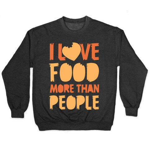 I Love Food More Than People Pullover