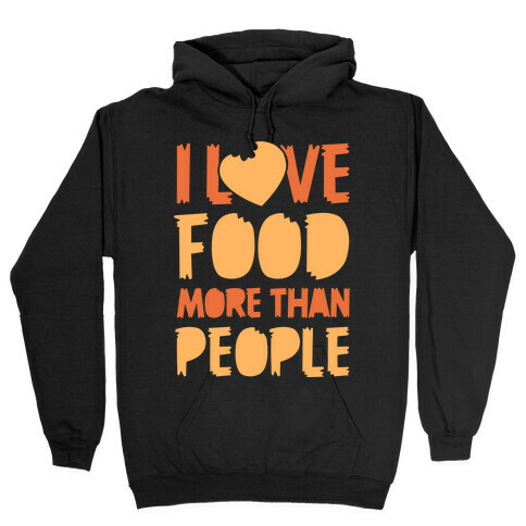 I Love Food More Than People Hooded Sweatshirt