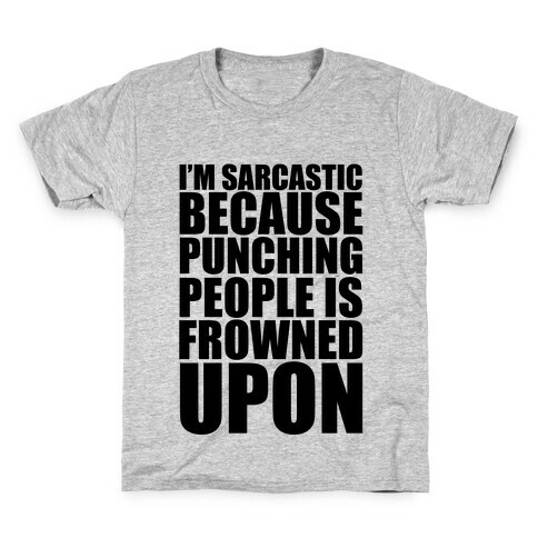 I'm Sarcastic Because Punching People Is Frowned Upon Kids T-Shirt