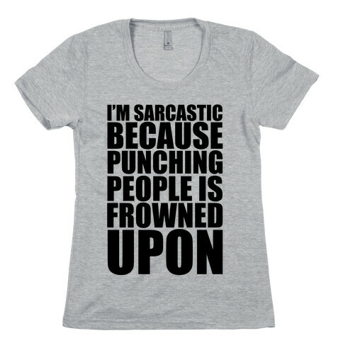 I'm Sarcastic Because Punching People Is Frowned Upon Womens T-Shirt
