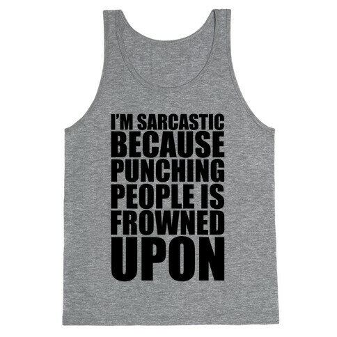 I'm Sarcastic Because Punching People Is Frowned Upon Tank Top