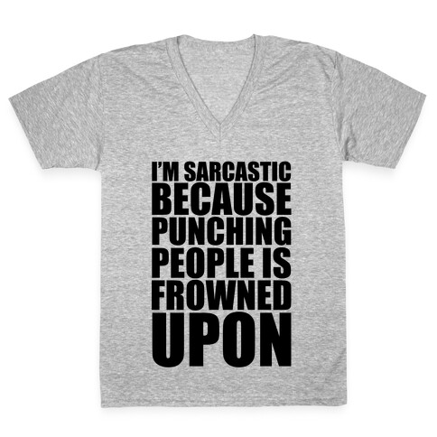 I'm Sarcastic Because Punching People Is Frowned Upon V-Neck Tee Shirt