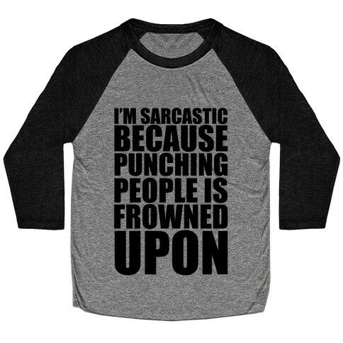 I'm Sarcastic Because Punching People Is Frowned Upon Baseball Tee