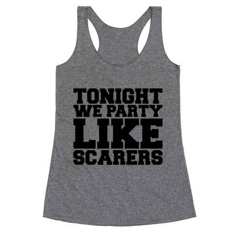 Tonight We Party Like Scarers Racerback Tank Top