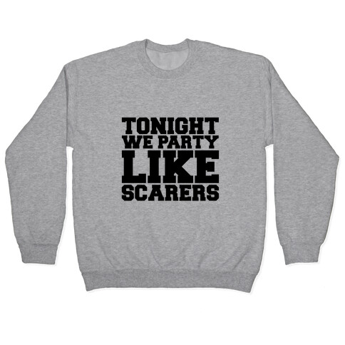 Tonight We Party Like Scarers Pullover