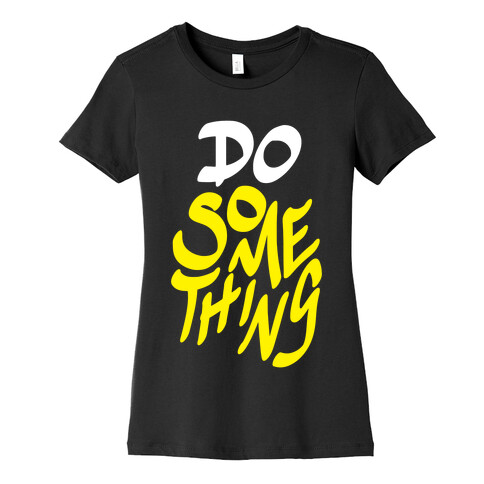 Do Something Womens T-Shirt