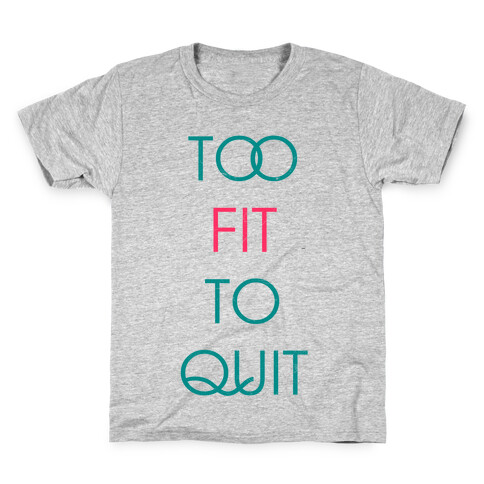 Too Fit To Quit Kids T-Shirt