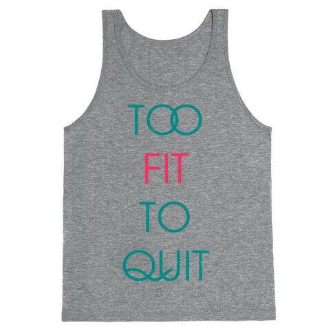 Too Fit To Quit Tank Top