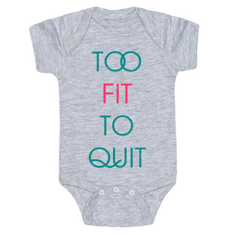 Too Fit To Quit Baby One-Piece