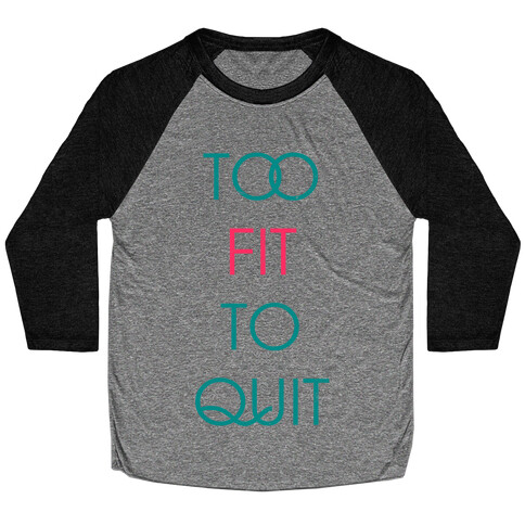 Too Fit To Quit Baseball Tee