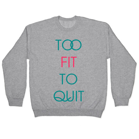 Too Fit To Quit Pullover