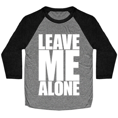 Leave Me Alone Baseball Tee