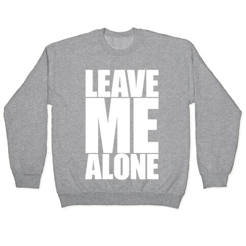 Leave Me Alone Pullover