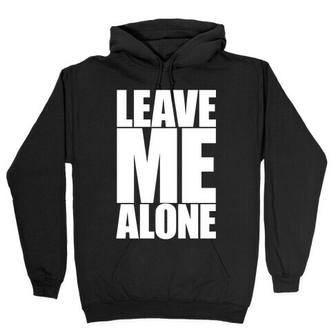 Leave Me Alone Hooded Sweatshirt
