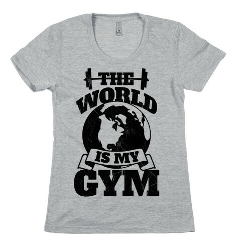 The World Is My Gym Womens T-Shirt