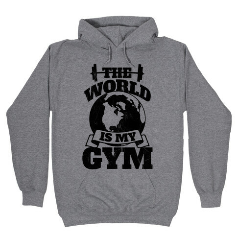 The World Is My Gym Hooded Sweatshirt