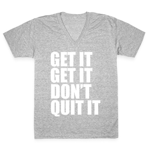 Get It Get It Don't Quit It V-Neck Tee Shirt