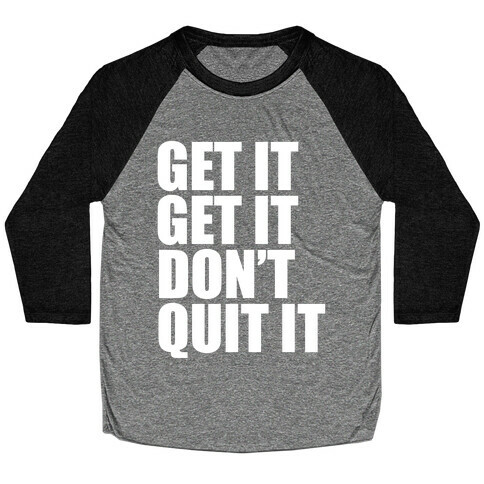 Get It Get It Don't Quit It Baseball Tee